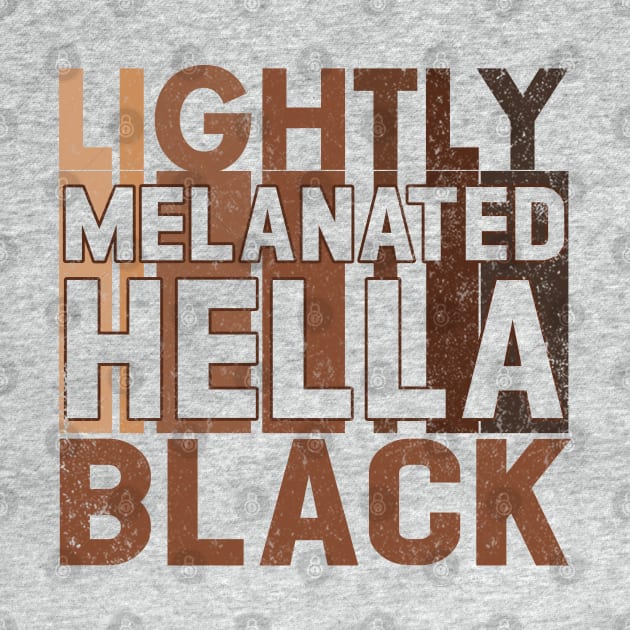 Lightly Melanated Hella Black Melanin African American by Otis Patrick